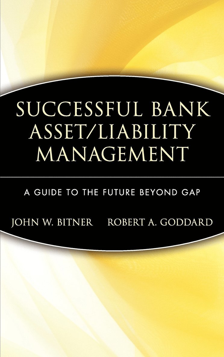 John W. Bitner, Robert A. Goddard - Successful Bank Asset/Liability Management, Inbunden