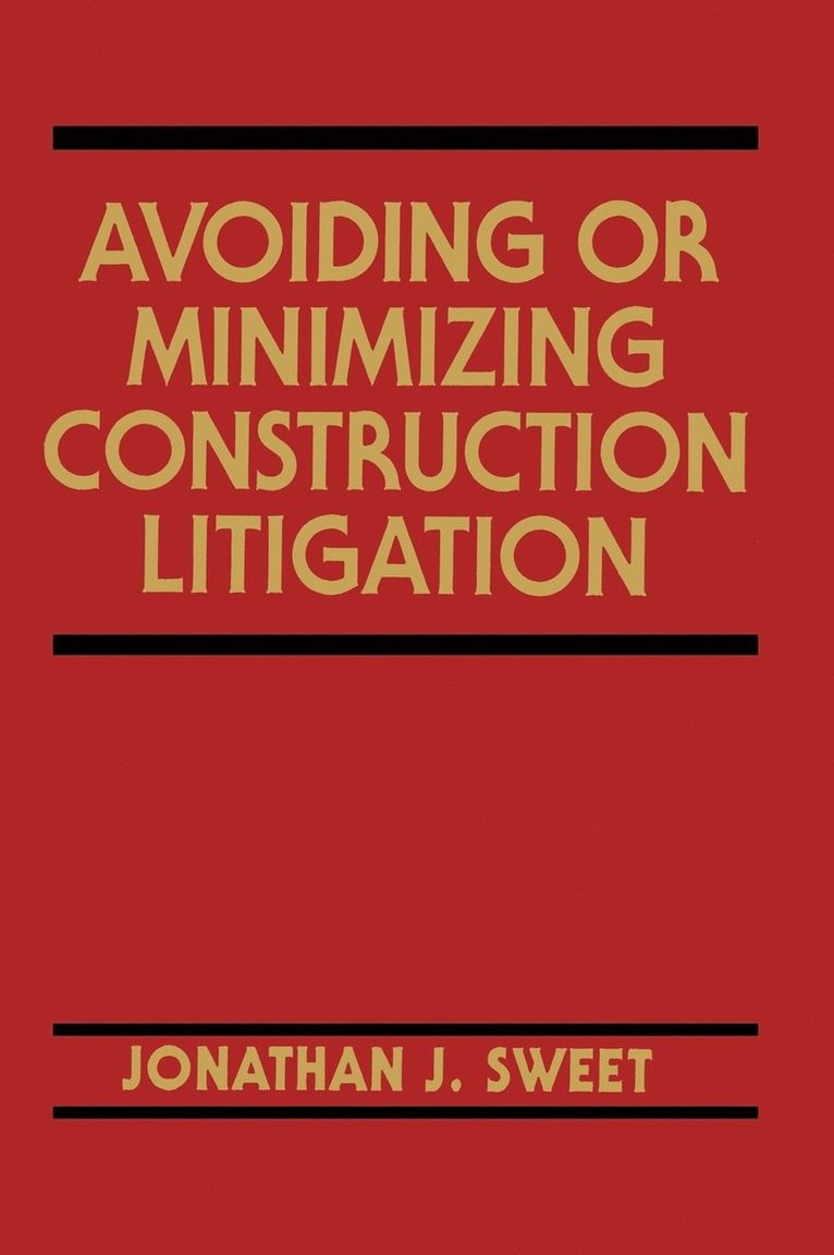 Jonathan J. Sweet - Avoiding or Minimizing Construction Litigation, Inbunden
