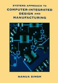 Systems Approach to Computer-Integrated Design and Manufacturing