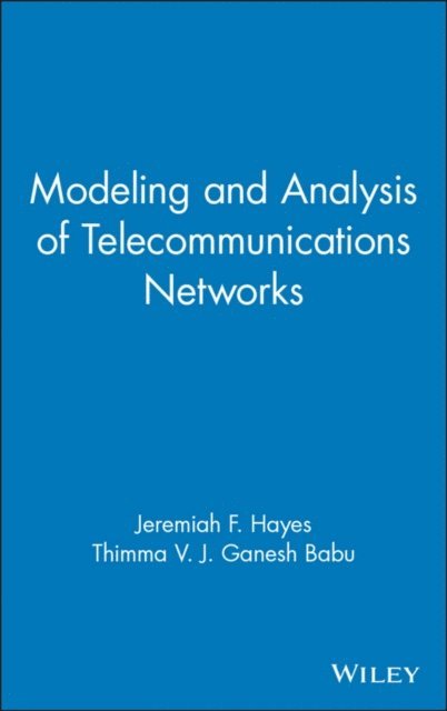 Thimma V. J. Ganesh Babu, Jeremiah F. Hayes - Modeling and Analysis of Telecommunications Networks, E-bok