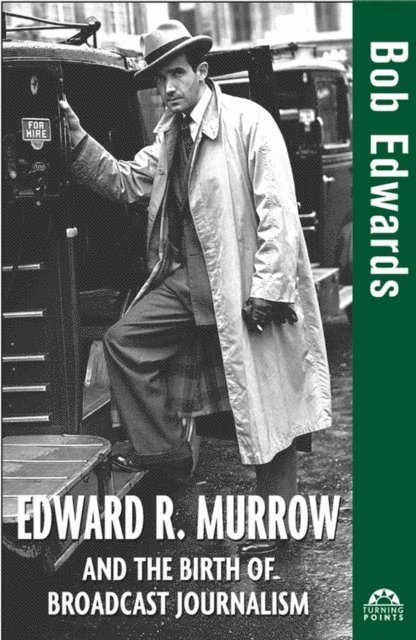 Bob Edwards - Edward R. Murrow and the Birth of Broadcast Journalism, E-bok