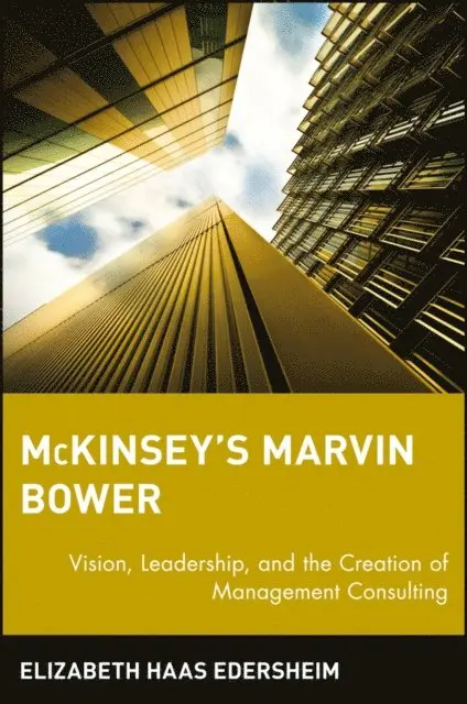 Elizabeth Haas Edersheim - McKinsey's Marvin Bower, E-bok. Tillgänglighet: Lägg i varukorg
