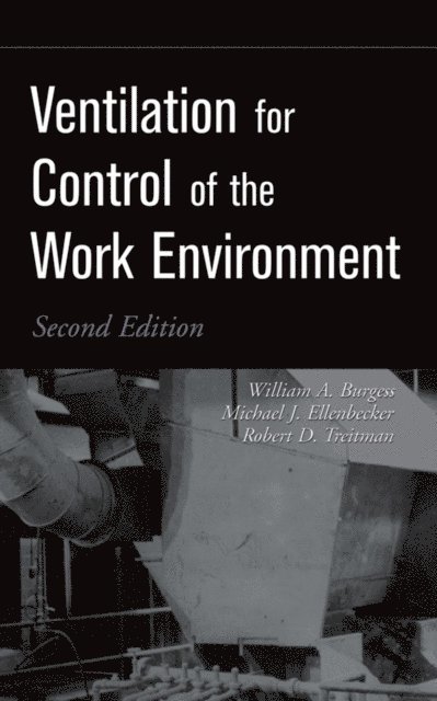 Robert D. Treitman, Michael J. Ellenbecker, William A. Burgess - Ventilation for Control of the Work Environment, E-bok