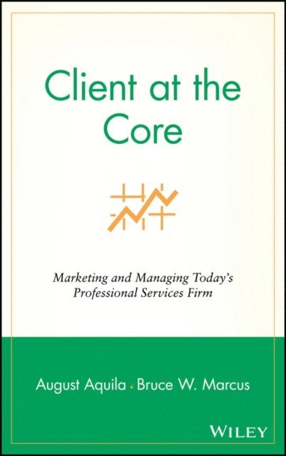 Bruce W. Marcus, August J. Aquila - Client at the Core, E-bok