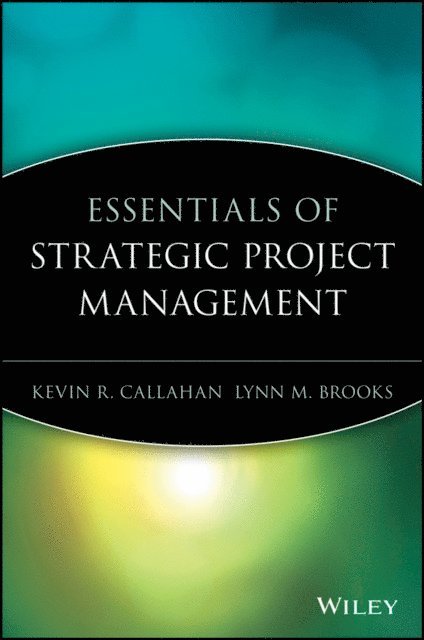 Lynn M. Brooks, Kevin R. Callahan - Essentials of Strategic Project Management, E-bok