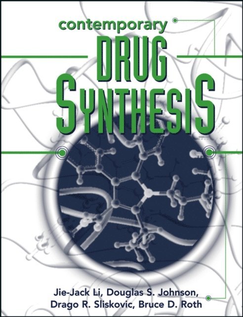 Bruce D. Roth, Drago R. Sliskovic, Douglas S. Johnson, Jie Jack Li - Contemporary Drug Synthesis, E-bok