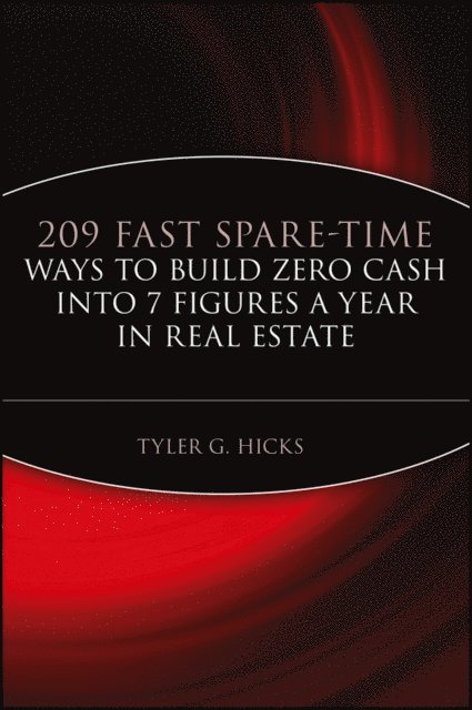 Tyler G. Hicks - 209 Fast Spare-Time Ways to Build Zero Cash into 7 Figures a Year in Real Estate, E-bok