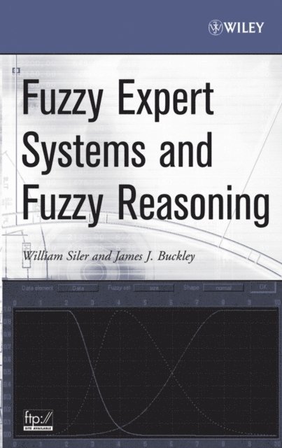James J. Buckley, William Siler - Fuzzy Expert Systems and Fuzzy Reasoning, E-bok