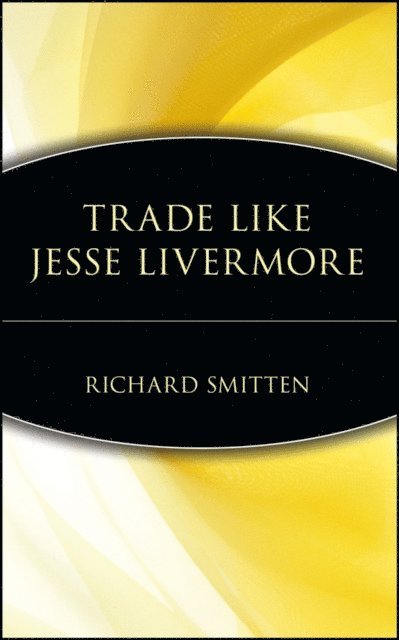 Richard Smitten - Trade Like Jesse Livermore, E-bok