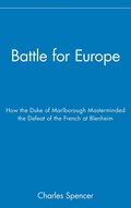 Battle for Europe: How the Duke of Marlborough Masterminded the Defeat of France at Blenheim