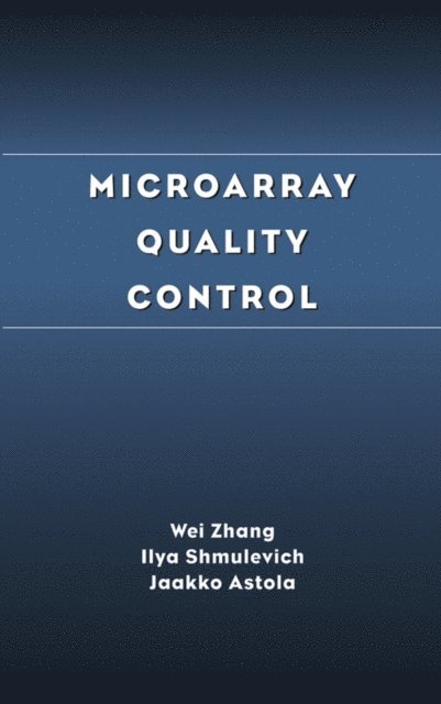 Jaakko Astola, Ilya Shmulevich, Wei Zhang - Microarray Quality Control, E-bok