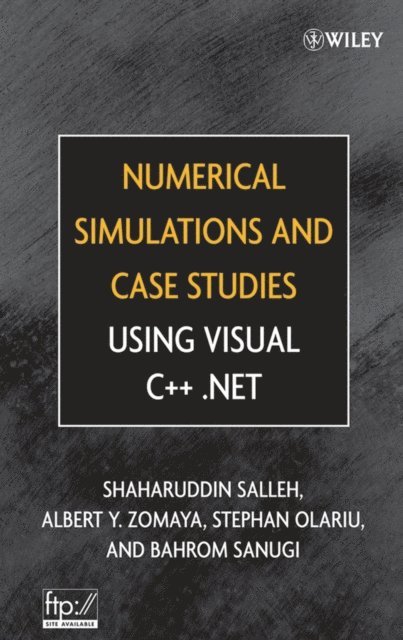 Bahrom Sanugi, Stephan Olariu, Albert Y. Zomaya, Shaharuddin Salleh - Numerical Simulations and Case Studies Using Visual C++.Net, E-bok