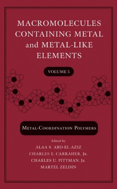 Martel Zeldin, Jr. Charles U. Pittman, Jr. Charles E. Carraher, Alaa S. Abd-El-Aziz - Macromolecules Containing Metal and Metal-Like Elements, Volume 5, E-bok