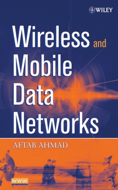 Aftab Ahmad - Wireless and Mobile Data Networks, E-bok