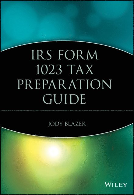 Jody Blazek - IRS Form 1023 Tax Preparation Guide, E-bok