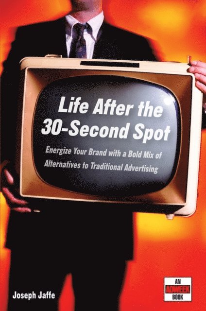 Joseph Jaffe - Life After the 30-Second Spot, E-bok