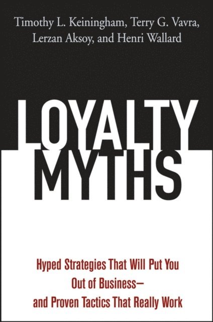 Henri Wallard, Lerzan Aksoy, Terry G. Vavra, Timothy L. Keiningham - Loyalty Myths, E-bok