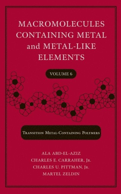 Martel Zeldin, Jr. Charles U. Pittman, Jr. Charles E. Carraher, Alaa S. Abd-El-Aziz - Macromolecules Containing Metal and Metal-Like Elements, Volume 6, E-bok