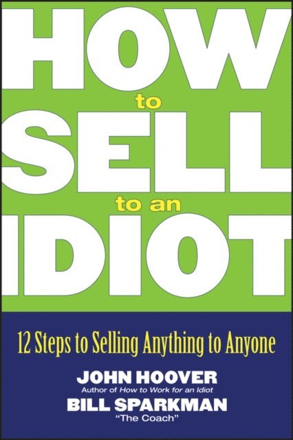 Bill Sparkman, John Hoover - How to Sell to an Idiot, E-bok