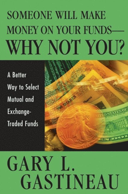 Gary L. Gastineau - Someone Will Make Money on Your Funds - Why Not You?, E-bok