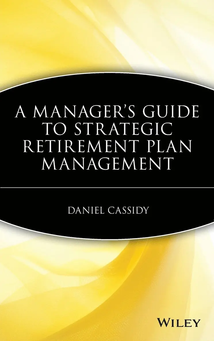 Daniel Cassidy - Manager's Guide to Strategic Retirement Plan Management, Inbunden. Tillgänglighet: Lägg i varukorg