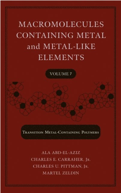 Martel Zeldin, Jr. Charles U. Pittman, Jr. Charles E. Carraher, Alaa S. Abd-El-Aziz - Macromolecules Containing Metal and Metal-Like Elements, Volume 7, E-bok