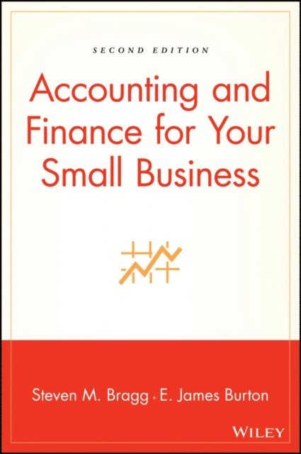Edwin T. Burton, Steven M. Bragg - Accounting and Finance for Your Small Business, E-bok