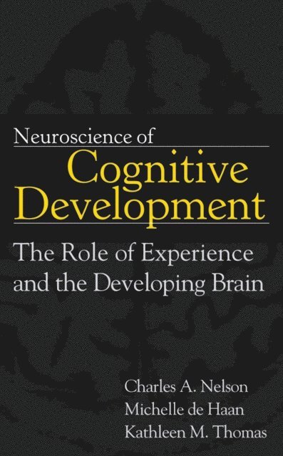 Michelle D. H. de Haan, Kathleen M. Thomas, Charles A. Nelson - Neuroscience of Cognitive Development, E-bok