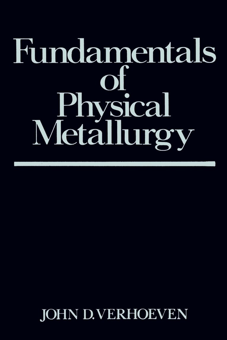 John D. Verhoeven - Fundamentals of Physical Metallurgy, Häftad
