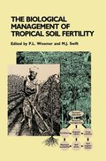 The Biological Management of Tropical Soil Fertility
