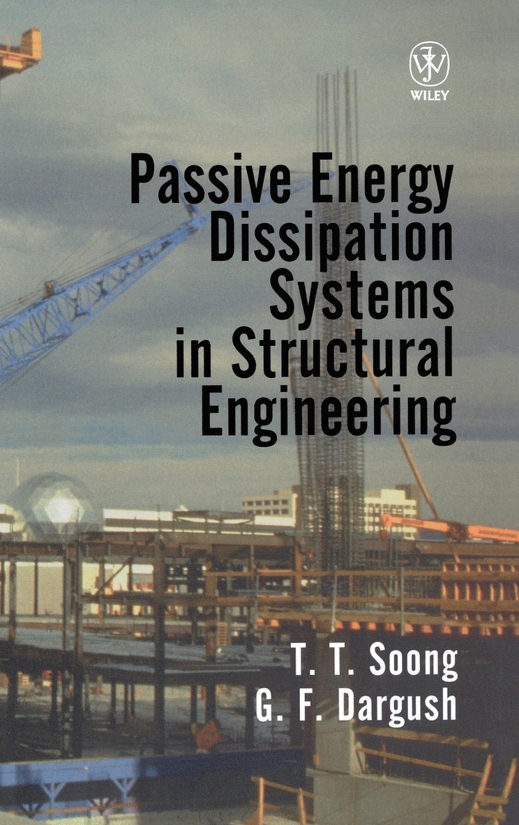 T. T. Soong, G. F. Dargush - Passive Energy Dissipation Systems in Structural Engineering, Inbunden
