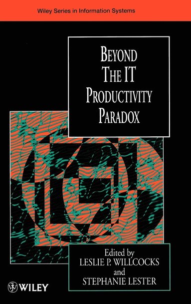 Beyond the IT Productivity Paradox av Stephanie Lester, Willcocks, Leslie P Willcocks, Stephanie Lester