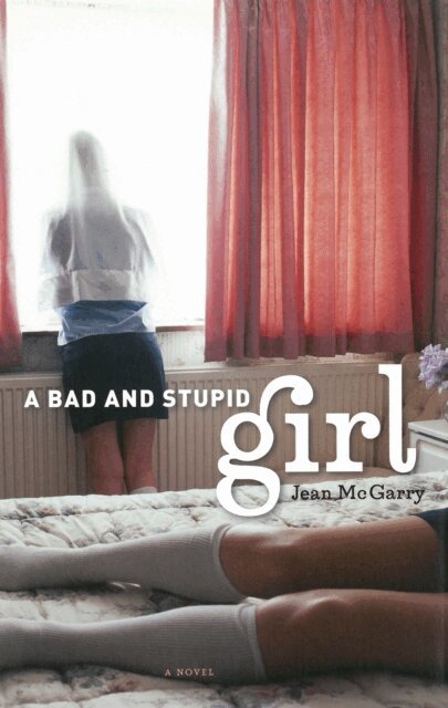 Jean McGarry - Bad and Stupid Girl, E-bok