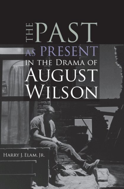 Jr. Harry Justin Elam - Past as Present in the Drama of August Wilson, E-bok