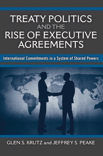 Jeffrey S Peake, Glen S Krutz - Treaty Politics and the Rise of Executive Agreements, E-bok