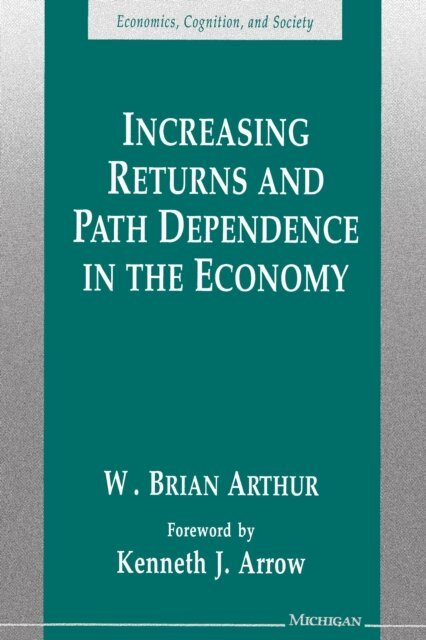 W. Brian Arthur - Increasing Returns and Path Dependence in the Economy, E-bok