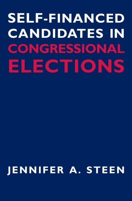 Jennifer A. Steen - Self-Financed Candidates in Congressional Elections, E-bok. Tillgänglighet: Lägg i varukorg