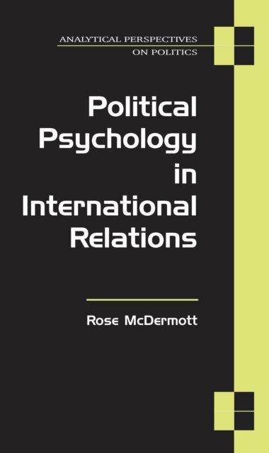 Rose McDermott - Political Psychology in International Relations, E-bok