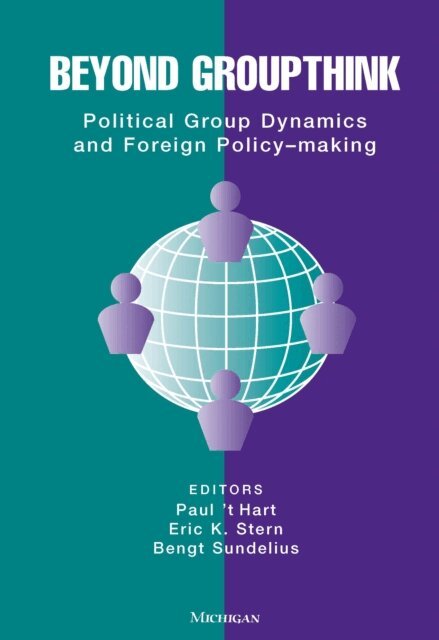 Paul 't Hart, Bengt Sundelius, Eric Stern - Beyond Groupthink, E-bok