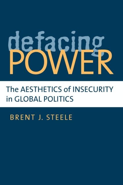 Brent J Steele - Defacing Power, E-bok