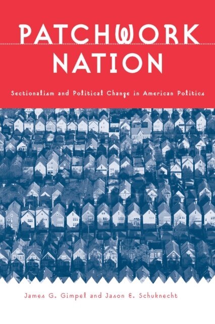 Jason E. Schuknecht, James G. Gimpel - Patchwork Nation, E-bok