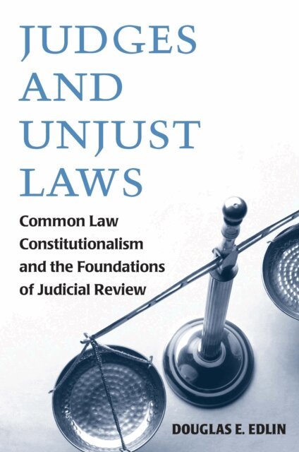 Douglas E. Edlin - Judges and Unjust Laws, E-bok