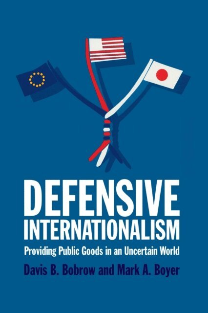 Mark A. Boyer, Davis B. Bobrow - Defensive Internationalism, E-bok