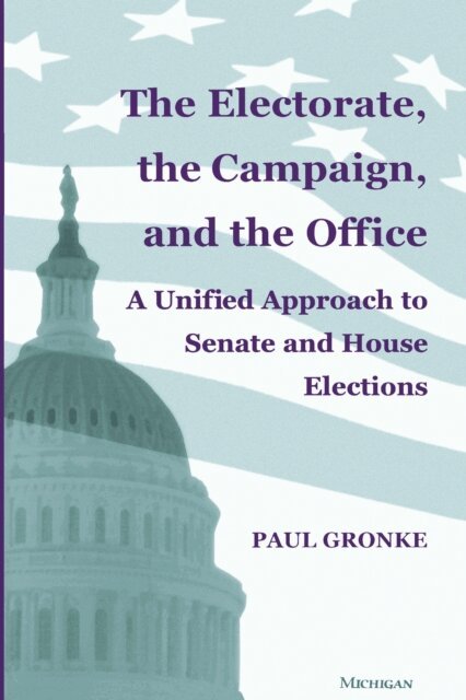 Paul Gronke - Electorate, the Campaign, and the Office, E-bok