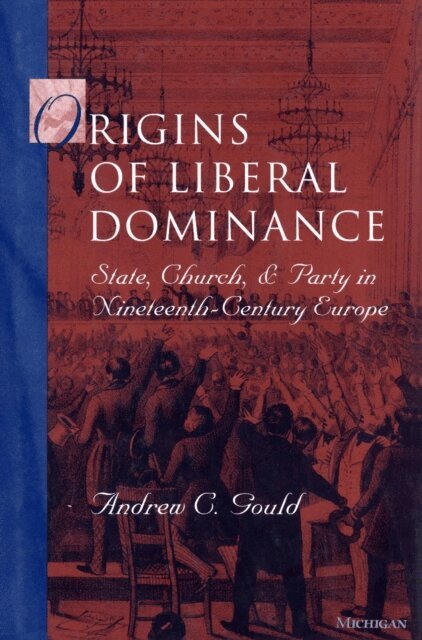 Andrew C. Gould - Origins of Liberal Dominance, E-bok