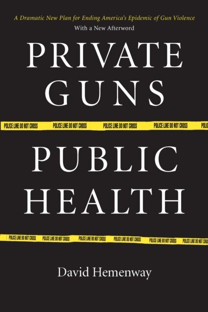 David Hemenway - Private Guns, Public Health, E-bok