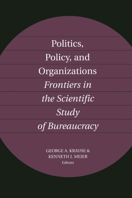 Kenneth J. Meier, George Krause - Politics, Policy, and Organizations, E-bok