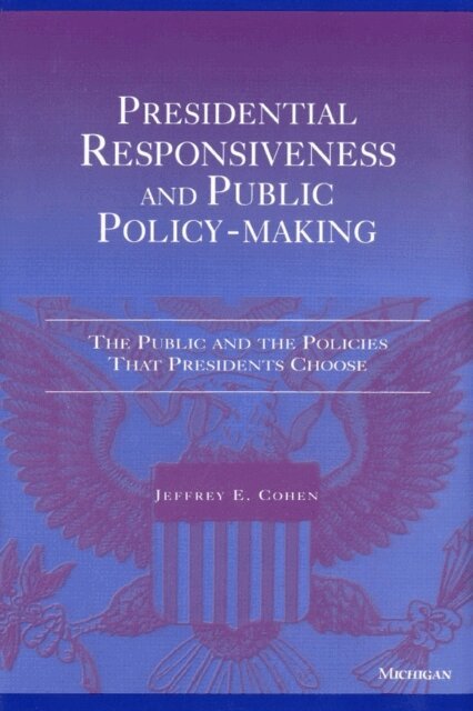 Jeffrey E. Cohen - Presidential Responsiveness and Public Policy-Making, E-bok