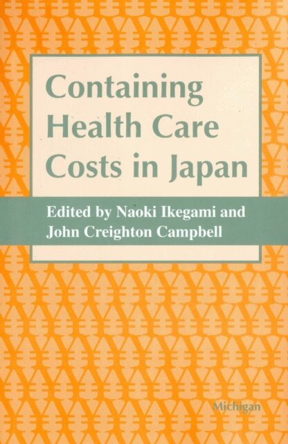 John Creighton Campbell, Naoki Ikegami - Containing Health Care Costs in Japan, E-bok