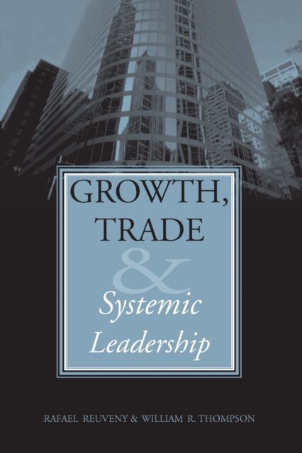 William R. Thompson, Rafael Reuveny - Growth, Trade, and Systemic Leadership, E-bok